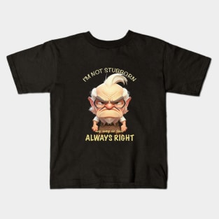 Old Man I'm Not Stubborn My Way Is Just Always Right Cute Adorable Funny Quote Kids T-Shirt